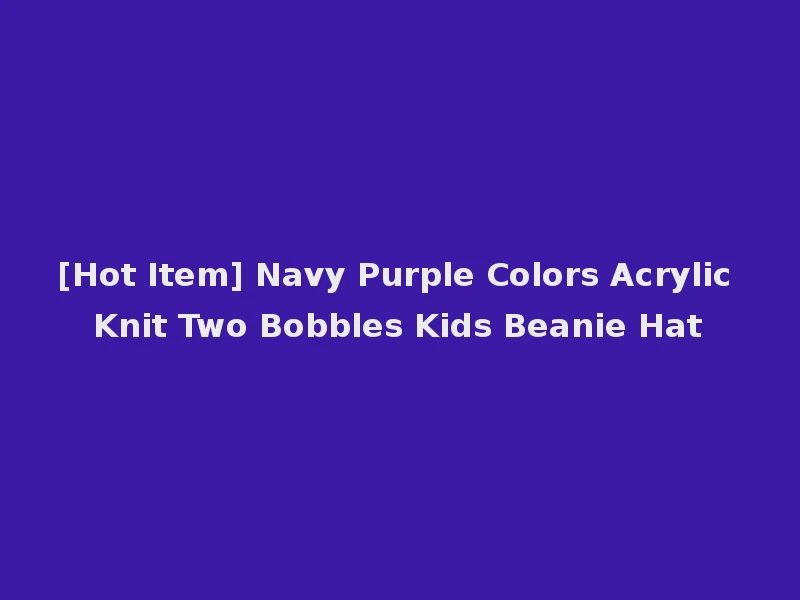 [Hot Item] Navy Purple Colors Acrylic Knit Two Bobbles Kids Beanie Hat