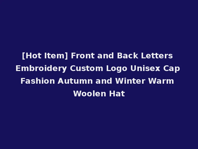 [Hot Item] Front and Back Letters Embroidery Custom Logo Unisex Cap Fashion Autumn and Winter Warm Woolen Hat