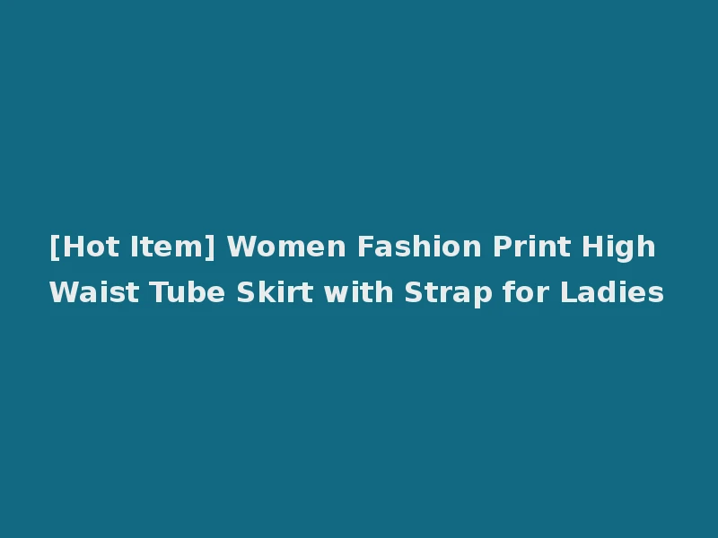 [Hot Item] Women Fashion Print High Waist Tube Skirt with Strap for Ladies