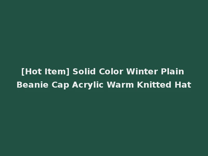 [Hot Item] Solid Color Winter Plain Beanie Cap Acrylic Warm Knitted Hat