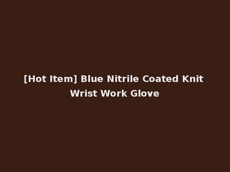 [Hot Item] Blue Nitrile Coated Knit Wrist Work Glove