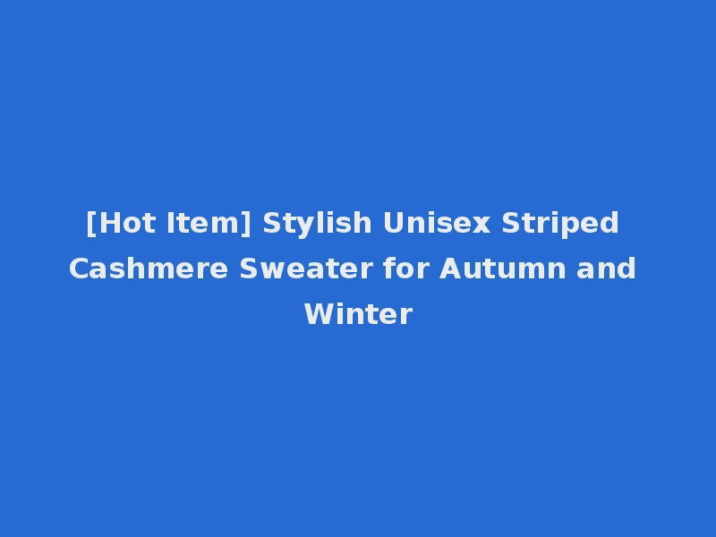 [Hot Item] Stylish Unisex Striped Cashmere Sweater for Autumn and Winter