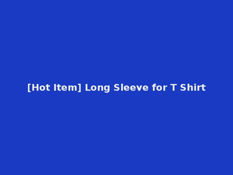 [Hot Item] Long Sleeve for T Shirt