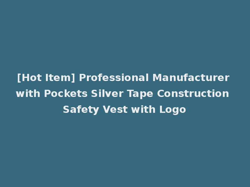 [Hot Item] Professional Manufacturer with Pockets Silver Tape Construction Safety Vest with Logo