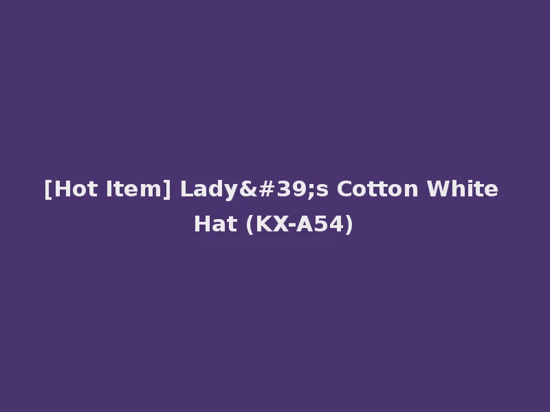 [Hot Item] Lady's Cotton White Hat (KX-A54)