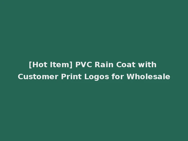 [Hot Item] PVC Rain Coat with Customer Print Logos for Wholesale