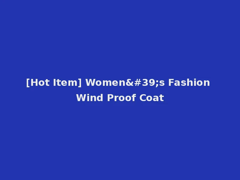 [Hot Item] Women's Fashion Wind Proof Coat