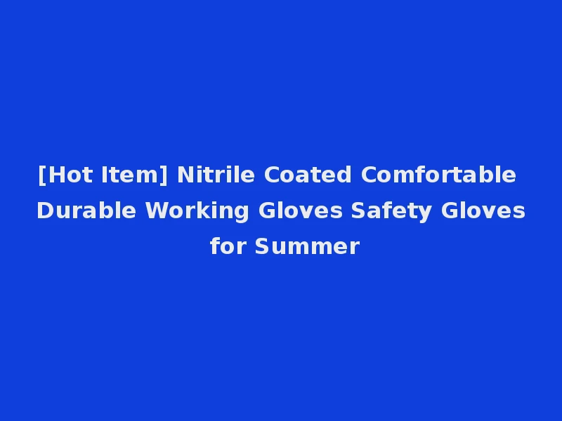 [Hot Item] Nitrile Coated Comfortable Durable Working Gloves Safety Gloves for Summer