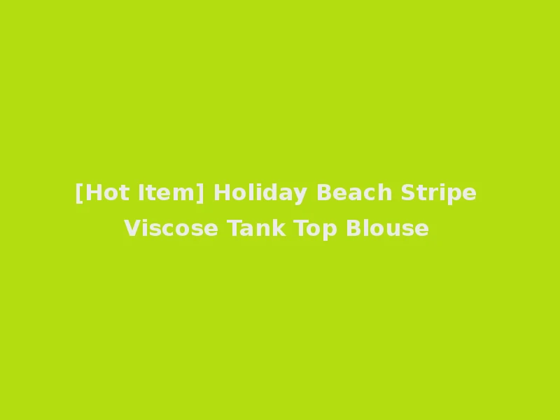 [Hot Item] Holiday Beach Stripe Viscose Tank Top Blouse