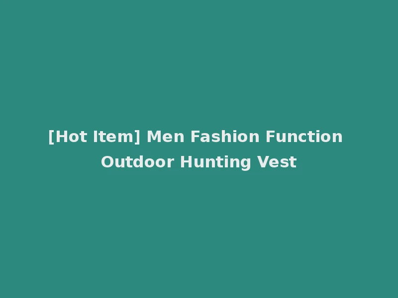 [Hot Item] Men Fashion Function Outdoor Hunting Vest