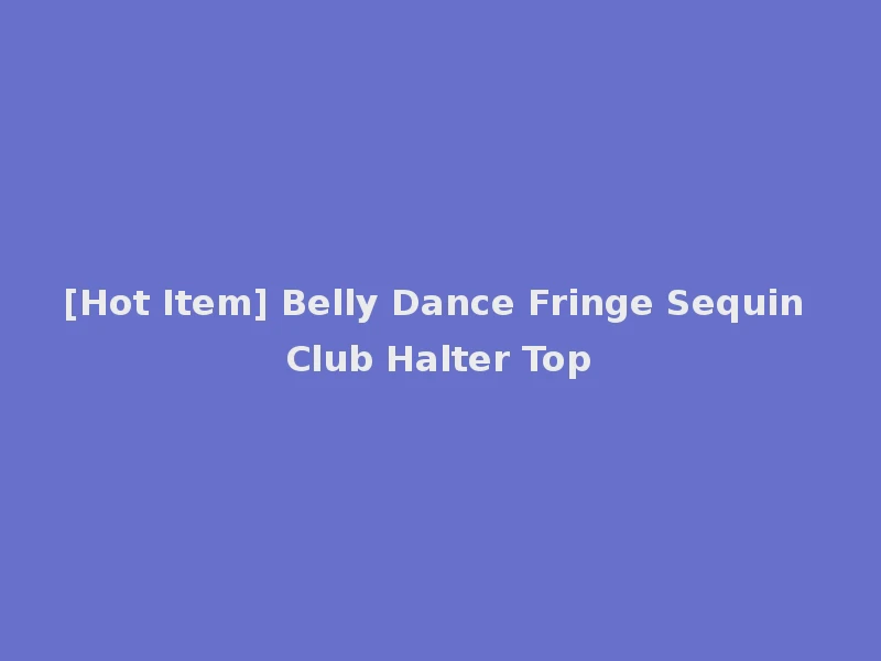 [Hot Item] Belly Dance Fringe Sequin Club Halter Top
