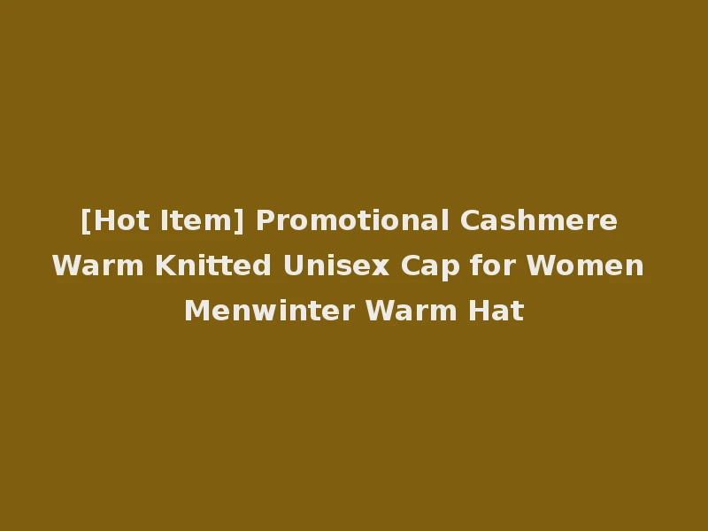 [Hot Item] Promotional Cashmere Warm Knitted Unisex Cap for Women Menwinter Warm Hat