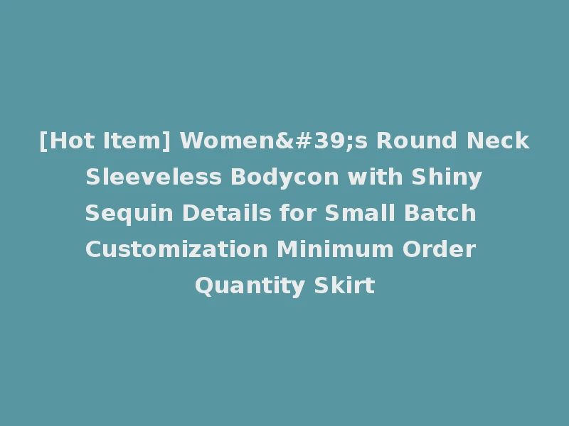 [Hot Item] Women's Round Neck Sleeveless Bodycon with Shiny Sequin Details for Small Batch Customization Minimum Order Quantity Skirt