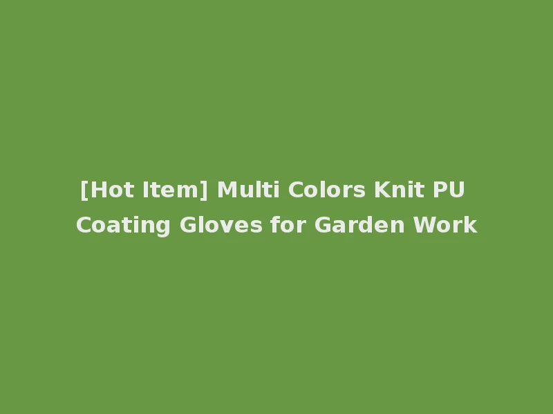 [Hot Item] Multi Colors Knit PU Coating Gloves for Garden Work