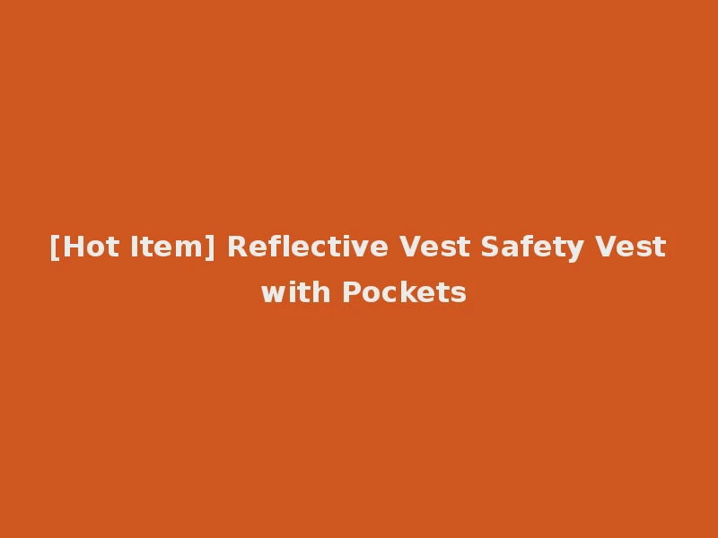 [Hot Item] Reflective Vest Safety Vest with Pockets