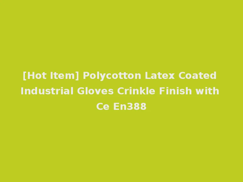 [Hot Item] Polycotton Latex Coated Industrial Gloves Crinkle Finish with Ce En388