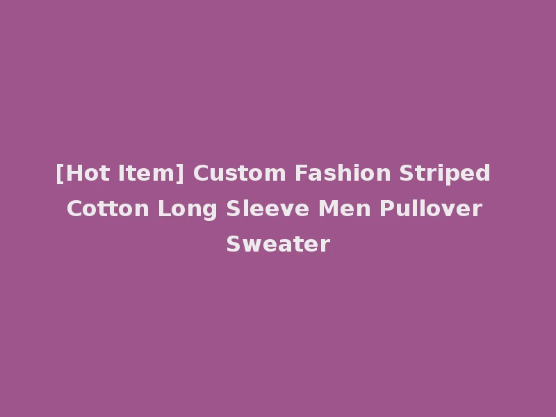 [Hot Item] Custom Fashion Striped Cotton Long Sleeve Men Pullover Sweater