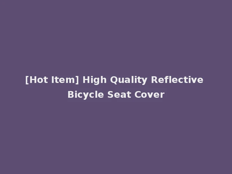 [Hot Item] High Quality Reflective Bicycle Seat Cover