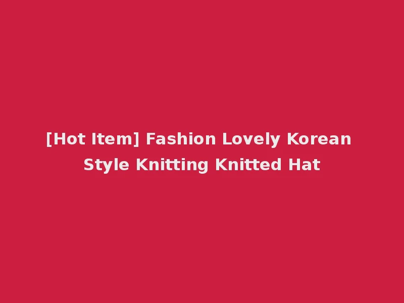 [Hot Item] Fashion Lovely Korean Style Knitting Knitted Hat