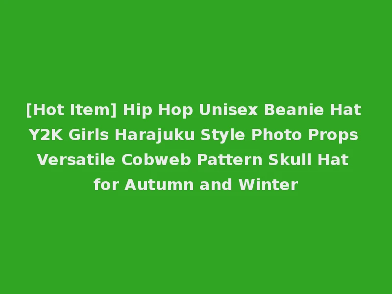 [Hot Item] Hip Hop Unisex Beanie Hat Y2K Girls Harajuku Style Photo Props Versatile Cobweb Pattern Skull Hat for Autumn and Winter
