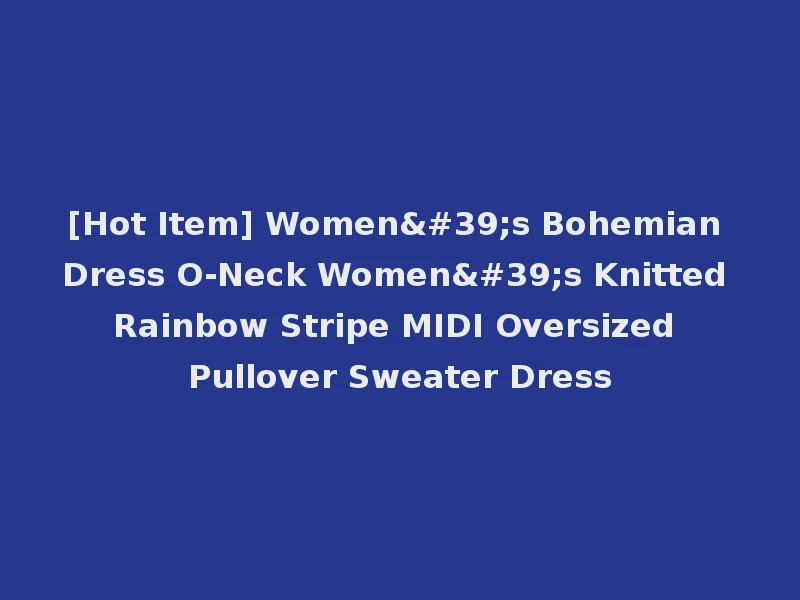 [Hot Item] Women's Bohemian Dress O-Neck Women's Knitted Rainbow Stripe MIDI Oversized Pullover Sweater Dress