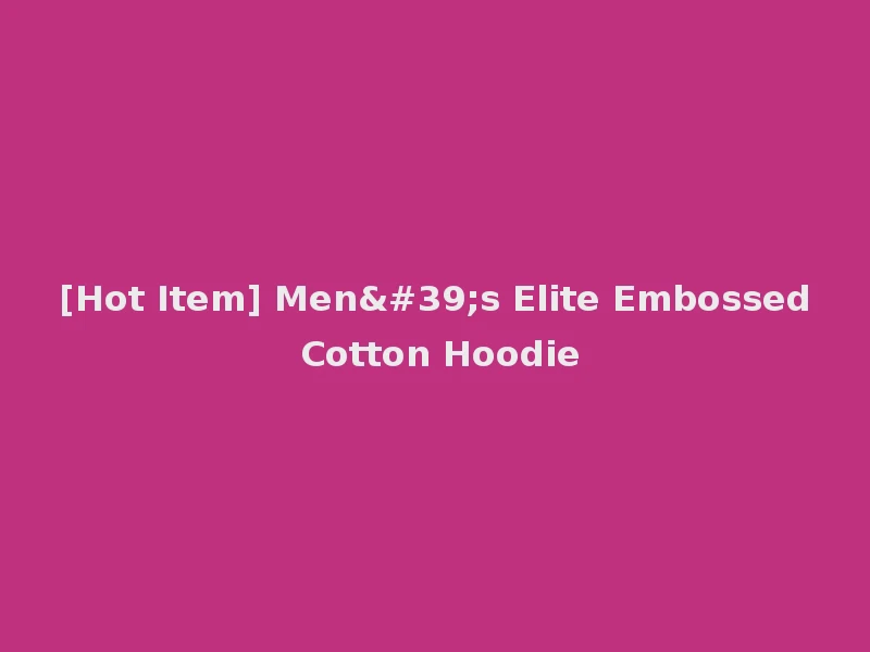 [Hot Item] Men's Elite Embossed Cotton Hoodie