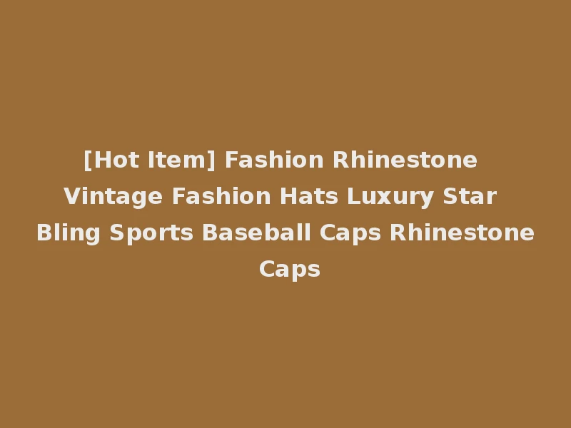 [Hot Item] Fashion Rhinestone Vintage Fashion Hats Luxury Star Bling Sports Baseball Caps Rhinestone Caps
