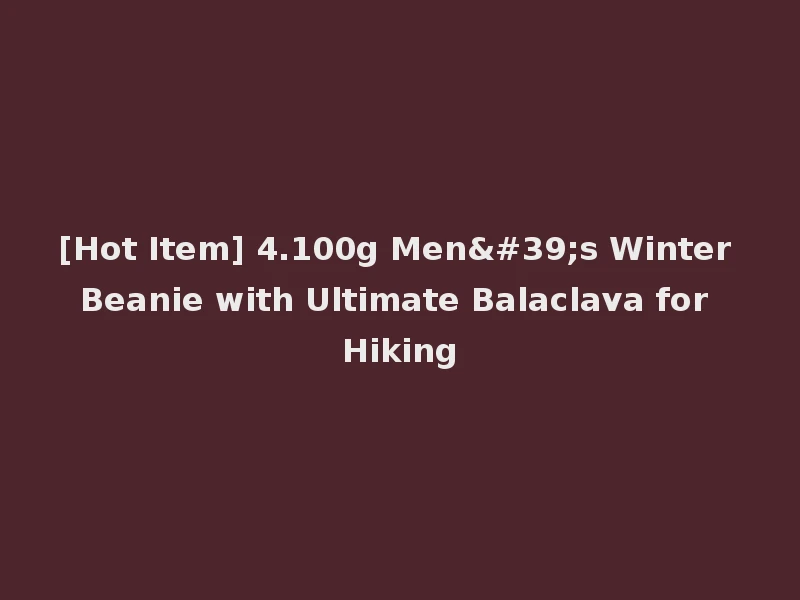 [Hot Item] 4.100g Men's Winter Beanie with Ultimate Balaclava for Hiking