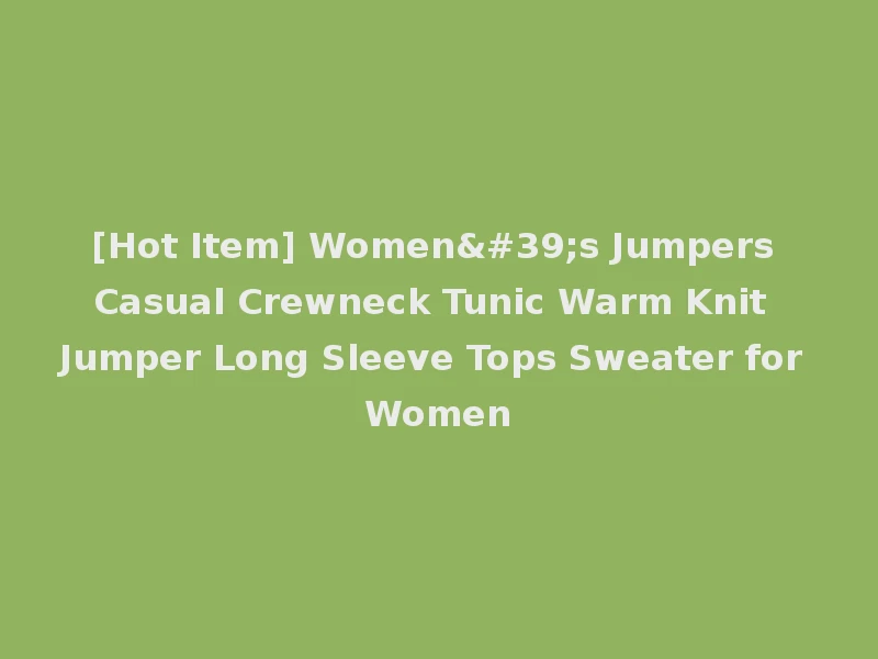 [Hot Item] Women's Jumpers Casual Crewneck Tunic Warm Knit Jumper Long Sleeve Tops Sweater for Women