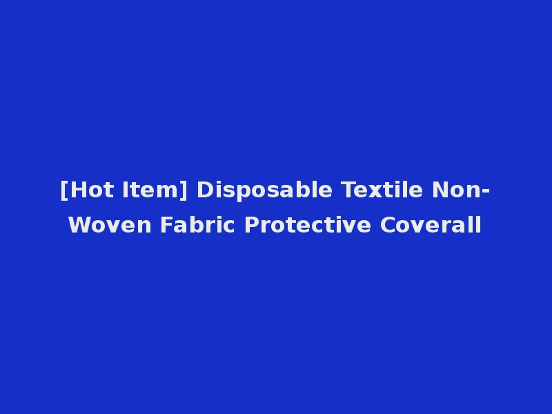 [Hot Item] Disposable Textile Non-Woven Fabric Protective Coverall