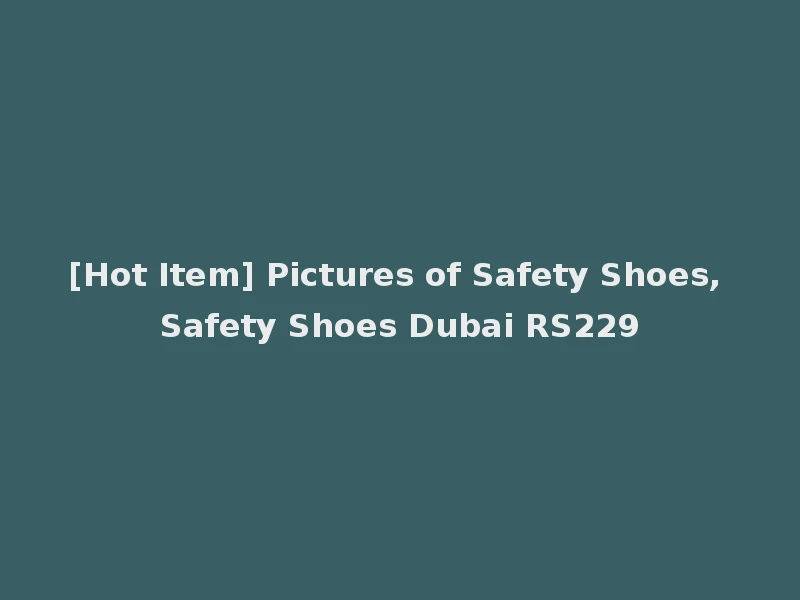 [Hot Item] Pictures of Safety Shoes, Safety Shoes Dubai RS229