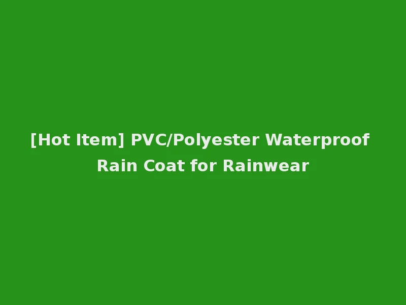 [Hot Item] PVC/Polyester Waterproof Rain Coat for Rainwear