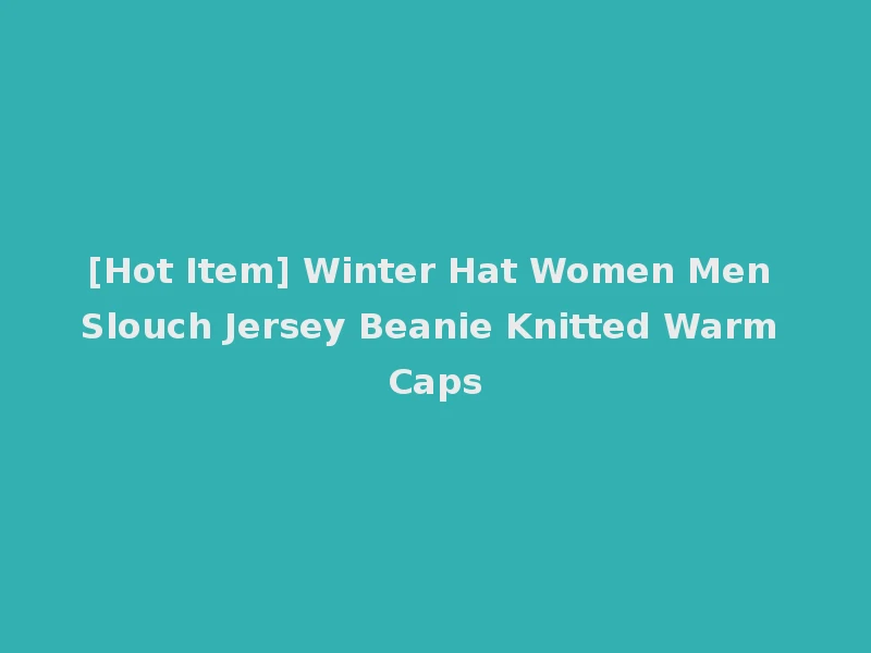 [Hot Item] Winter Hat Women Men Slouch Jersey Beanie Knitted Warm Caps