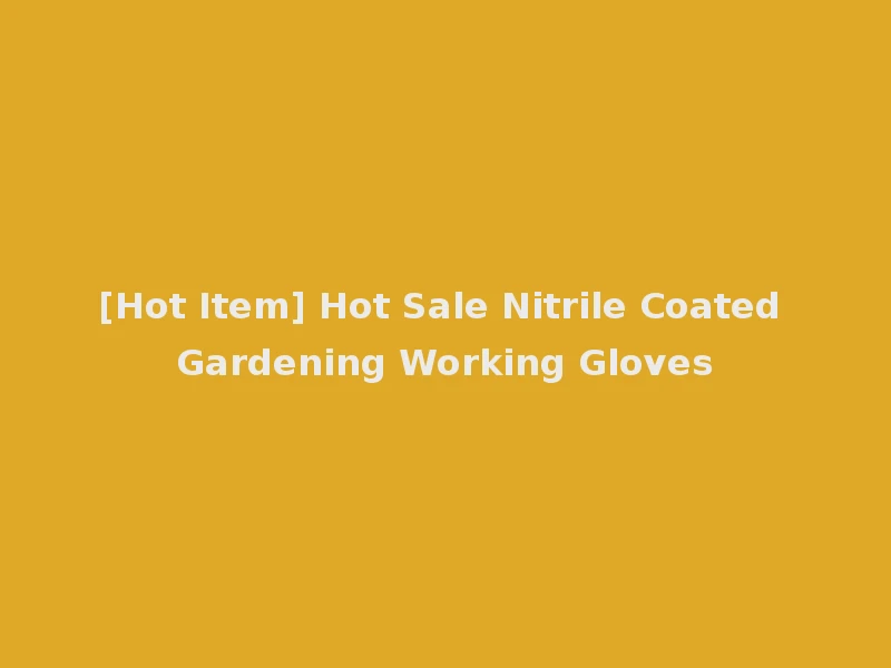 [Hot Item] Hot Sale Nitrile Coated Gardening Working Gloves
