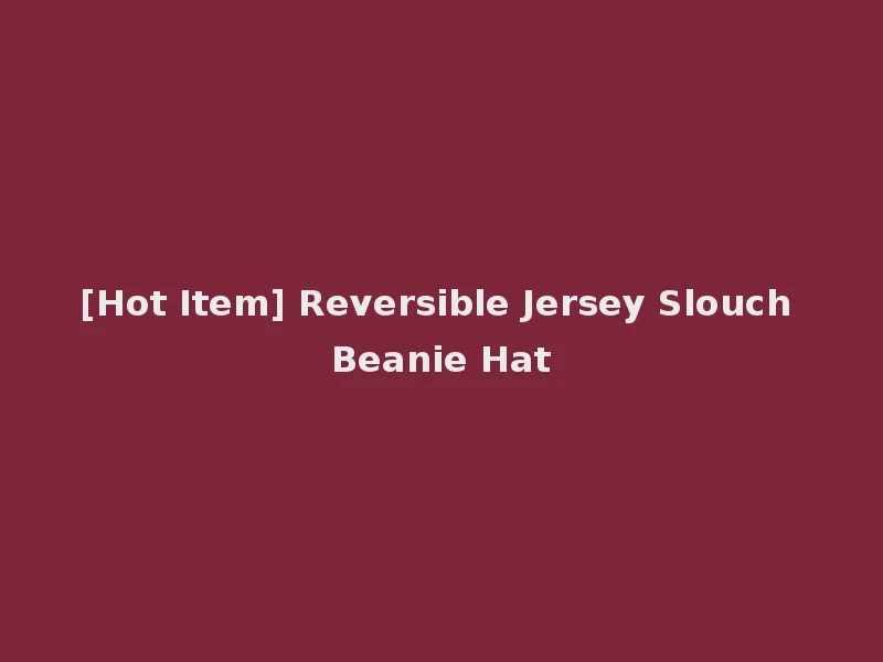 [Hot Item] Reversible Jersey Slouch Beanie Hat