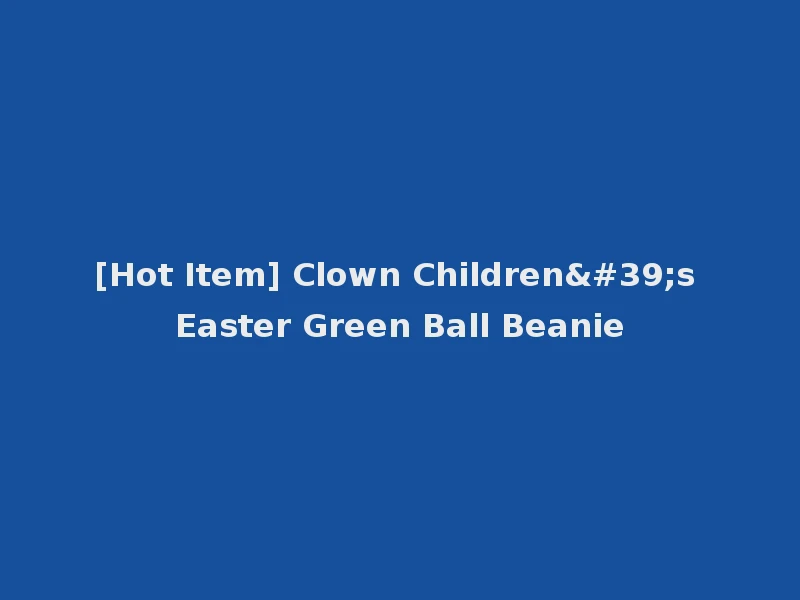 [Hot Item] Clown Children's Easter Green Ball Beanie