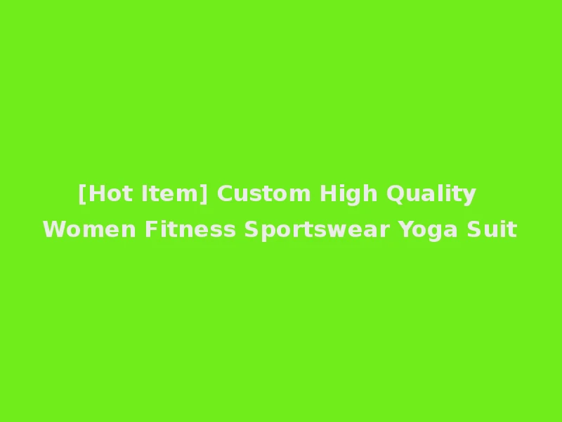 [Hot Item] Custom High Quality Women Fitness Sportswear Yoga Suit