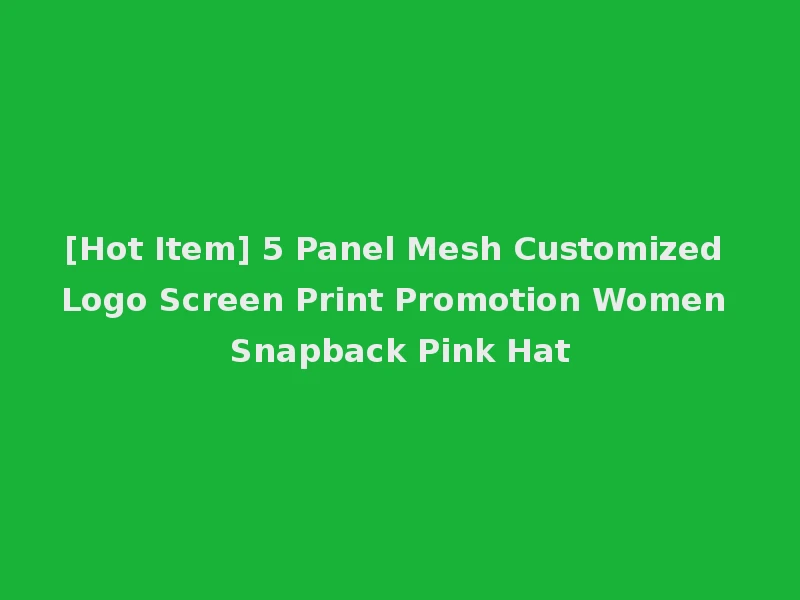 [Hot Item] 5 Panel Mesh Customized Logo Screen Print Promotion Women Snapback Pink Hat