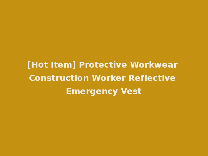 [Hot Item] Protective Workwear Construction Worker Reflective Emergency Vest