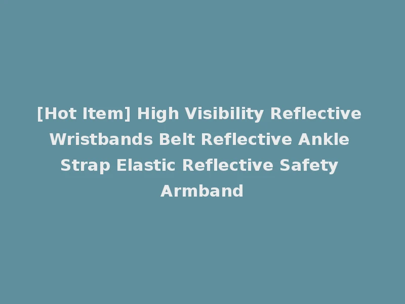 [Hot Item] High Visibility Reflective Wristbands Belt Reflective Ankle Strap Elastic Reflective Safety Armband