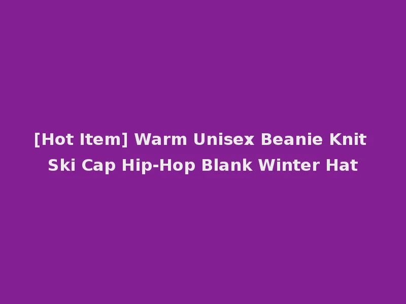 [Hot Item] Warm Unisex Beanie Knit Ski Cap Hip-Hop Blank Winter Hat