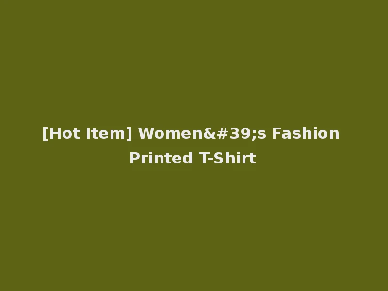 [Hot Item] Women's Fashion Printed T-Shirt