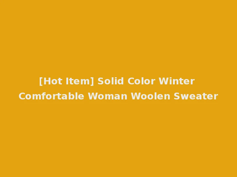 [Hot Item] Solid Color Winter Comfortable Woman Woolen Sweater