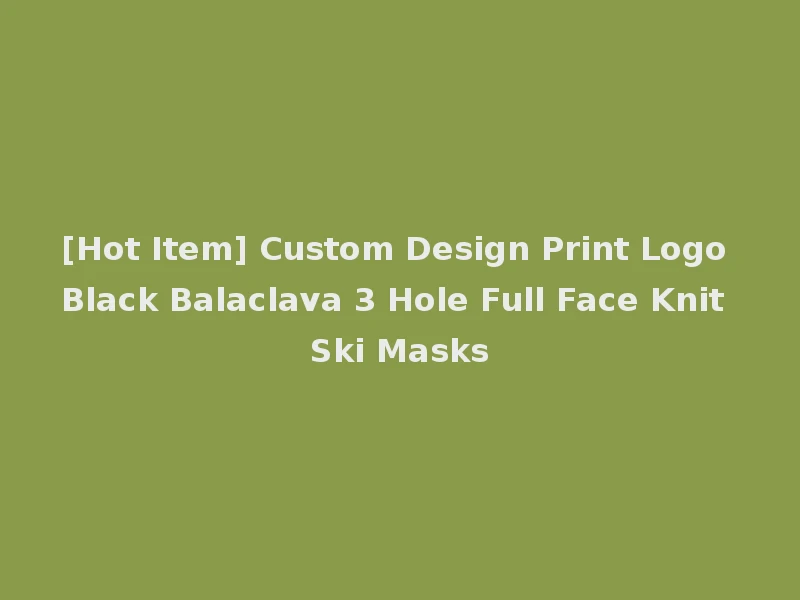 [Hot Item] Custom Design Print Logo Black Balaclava 3 Hole Full Face Knit Ski Masks