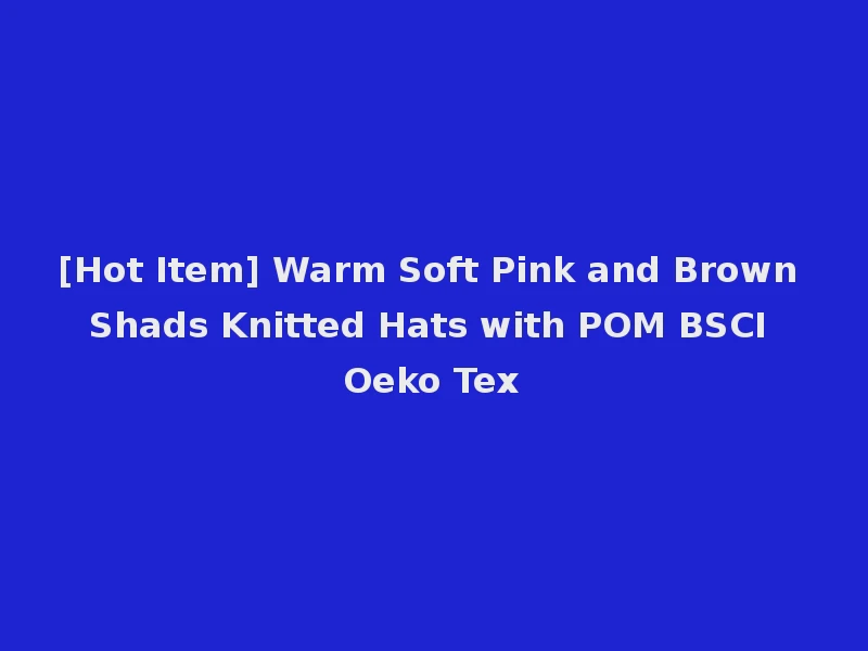[Hot Item] Warm Soft Pink and Brown Shads Knitted Hats with POM BSCI Oeko Tex