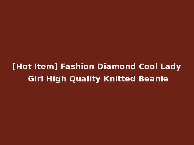 [Hot Item] Fashion Diamond Cool Lady Girl High Quality Knitted Beanie