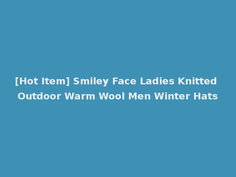 [Hot Item] Smiley Face Ladies Knitted Outdoor Warm Wool Men Winter Hats