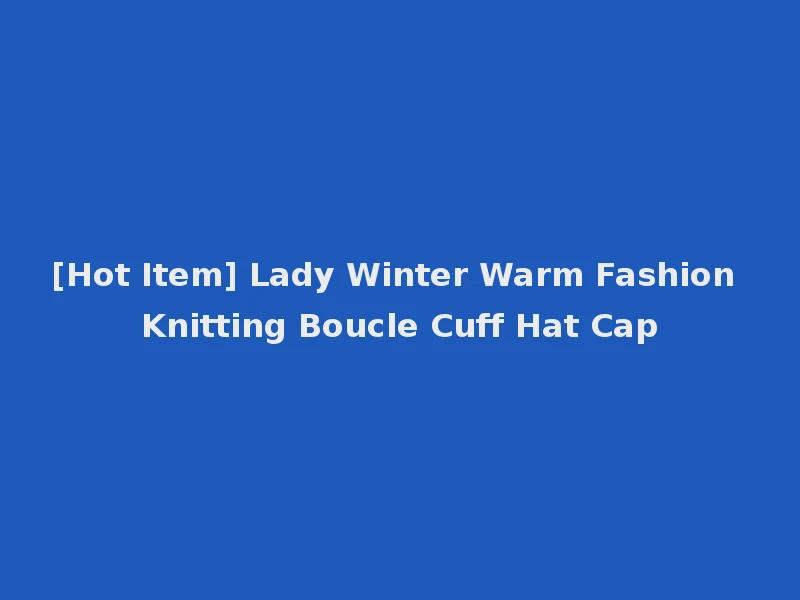 [Hot Item] Lady Winter Warm Fashion Knitting Boucle Cuff Hat Cap