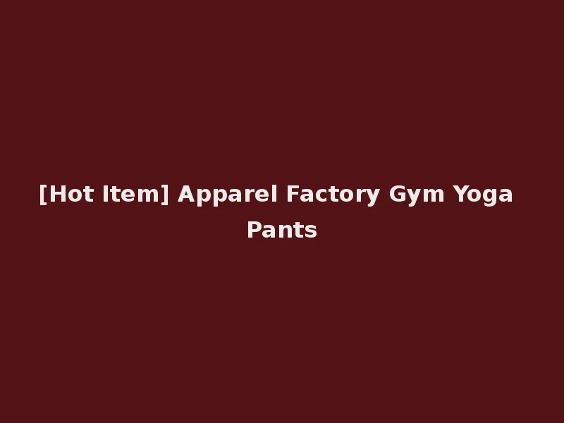 [Hot Item] Apparel Factory Gym Yoga Pants