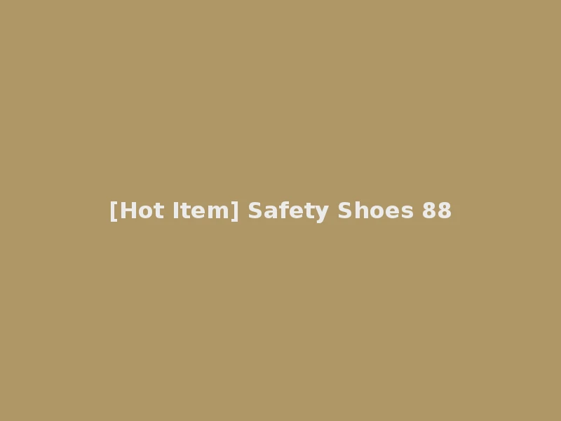 [Hot Item] Safety Shoes 88